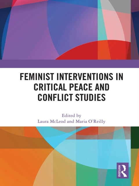 Book cover of: Feminist Interventions in Critical Peace and Conflict Studies. By: Laura McLeod