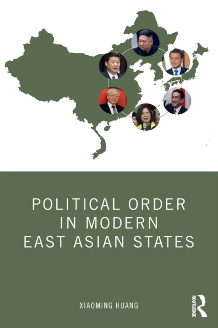 Book cover of: Political Order in Modern East Asian States. By: Xiaoming Huang