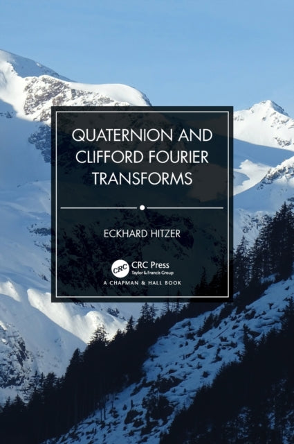 Book cover of: Quaternion and Clifford Fourier Transforms. By: Eckhard Hitzer