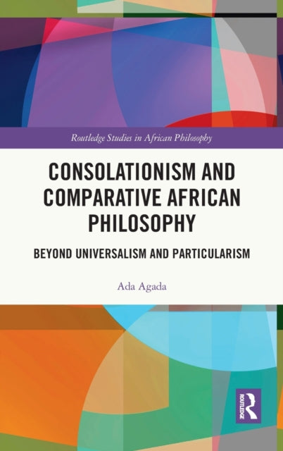 Book cover of: Consolationism and Comparative African Philosophy. By: Ada Agada