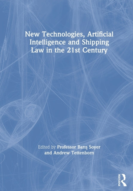Book cover of: New Technologies, Artificial Intelligence and Shipping Law in the 21st Century. By: Bars Soyer