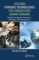Book cover of: Utilizing Forensic Technologies for Unidentified Human Remains. By: George W. Adams