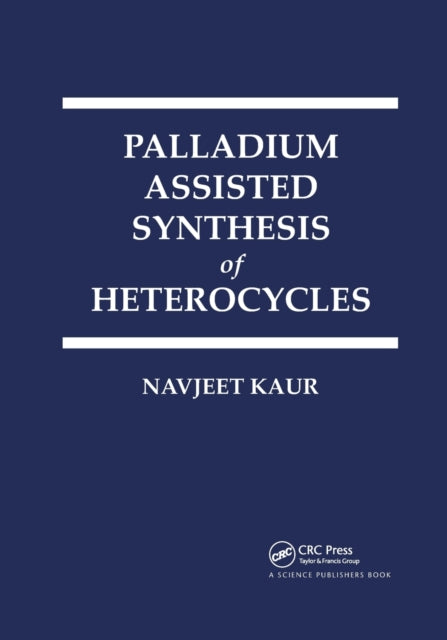 Book cover of: Palladium Assisted Synthesis of Heterocycles. By: Navjeet Kaur