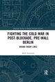 Book cover of: Fighting the Cold War in Post-Blockade, Pre-Wall Berlin. By: Mark Fenemore