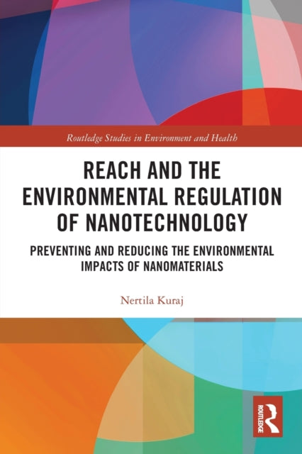 Book cover of: REACH and the Environmental Regulation of Nanotechnology. By: Nertila Kuraj