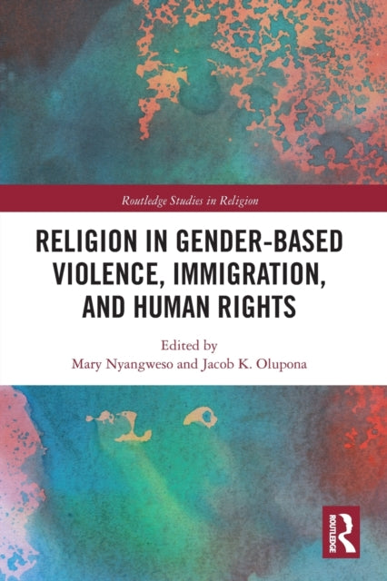 Book cover of: Religion in Gender-Based Violence, Immigration, and Human Rights. By: Mary Nyangweso