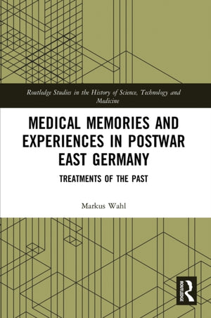 Medical Memories and Experiences in Postwar East Germany