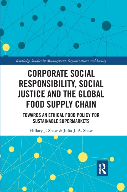 Book cover of: Corporate Social Responsibility, Social Justice and the Global Food Supply Chain. By: Hillary J. Shaw