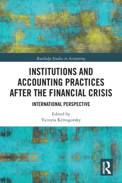 Book cover of: Institutions and Accounting Practices after the Financial Crisis. By: Victoria Krivogorsky