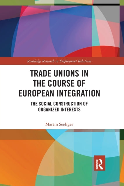 Book cover of: Trade Unions in the Course of European Integration. By: Martin Seeliger