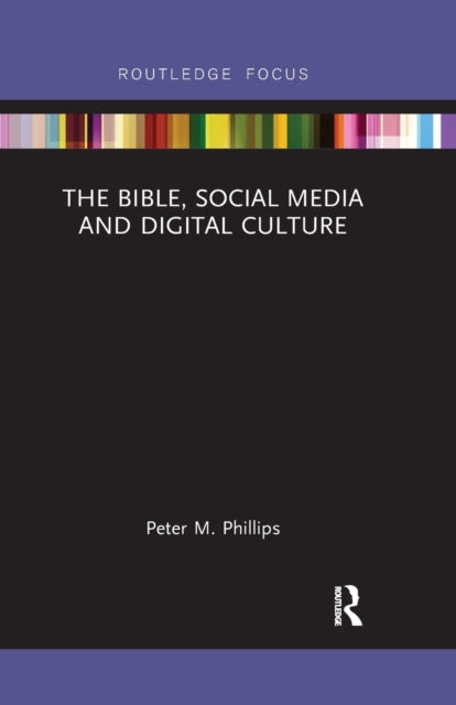 Book cover of: Bible, Social Media and Digital Culture. By: Peter M. Phillips