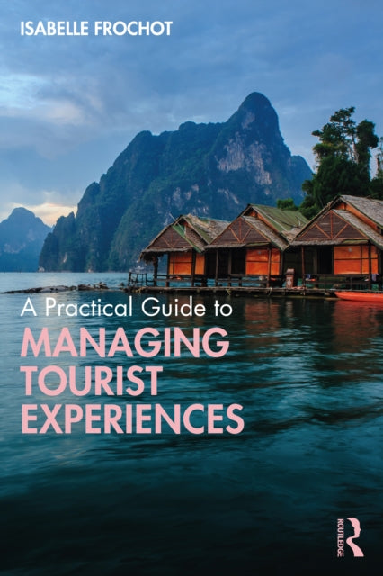 Book cover of: Practical Guide to Managing Tourist Experiences. By: Isabelle Frochot