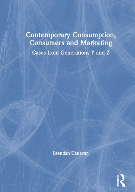 Book cover of: Contemporary Consumption, Consumers and Marketing. By: Brendan Canavan
