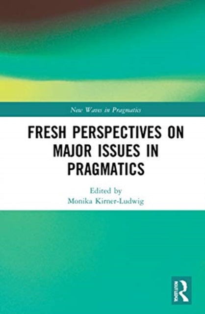 Book cover of: Fresh Perspectives on Major Issues in Pragmatics. By: Monika Kirner-Ludwig
