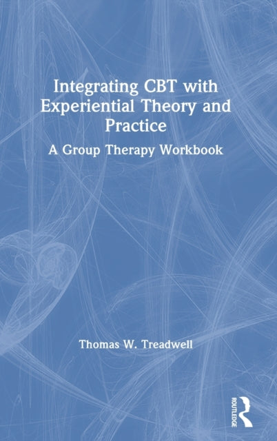 Book cover of: Integrating CBT with Experiential Theory and Practice. By: Thomas W. Treadwell