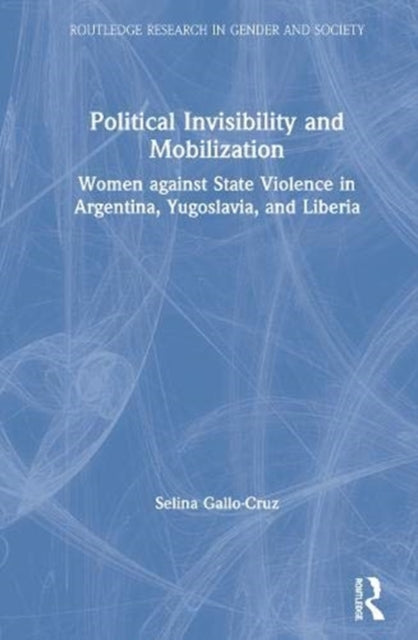 Book cover of: Political Invisibility and Mobilization. By: Selina Gallo-Cruz