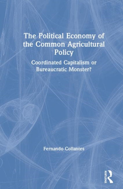 Book cover of: Political Economy of the Common Agricultural Policy. By: Fernando Collantes