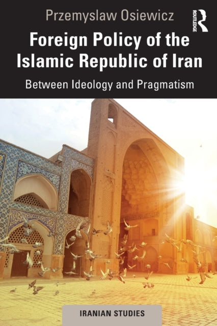 Book cover of: Foreign Policy of the Islamic Republic of Iran. By: Przemysaw Osiewicz