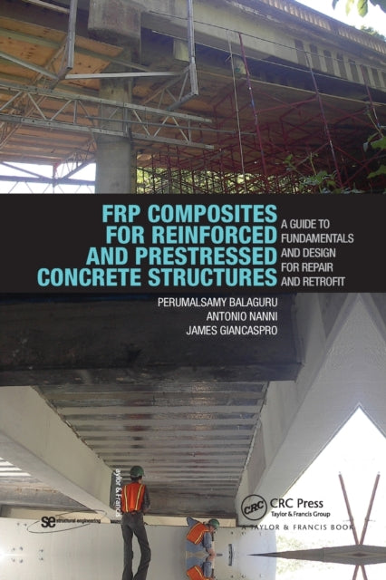 Book cover of: FRP Composites for Reinforced and Prestressed Concrete Structures. By: Perumalsamy N. Balaguru
