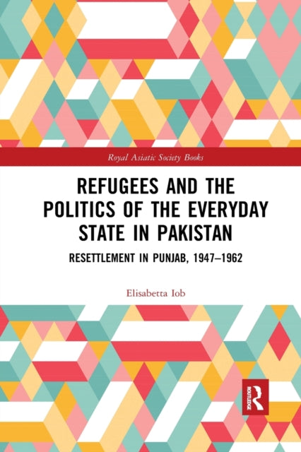 Book cover of: Refugees and the Politics of the Everyday State in Pakistan