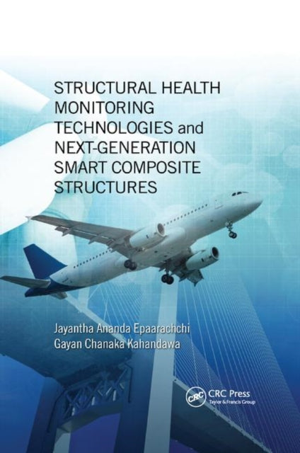 Book cover of: Structural Health Monitoring Technologies and Next-Generation Smart Composite Structures. By: Jayantha Ananda Epaarachchi