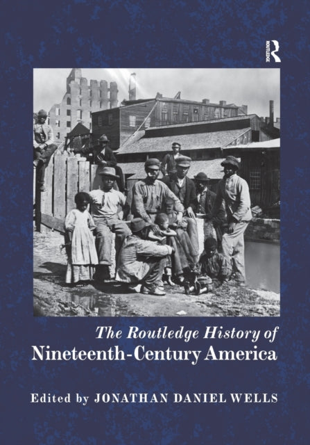 Book cover of: Routledge History of Nineteenth-Century America. By: Jonathan Daniel Wells