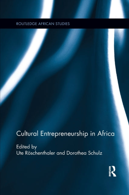 Book cover of: Cultural Entrepreneurship in Africa. By: Ute Roschenthaler