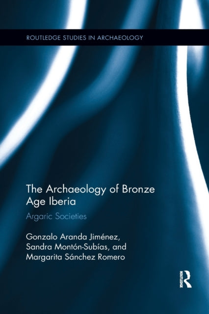 Book cover of: Archaeology of Bronze Age Iberia. By: Gonzalo Jimenez
