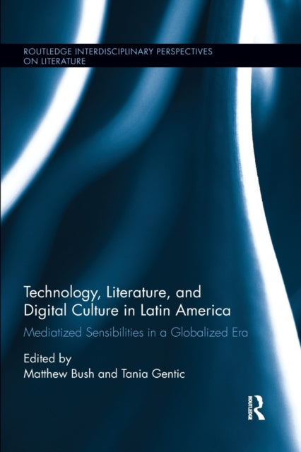 Book cover of: Technology, Literature, and Digital Culture in Latin America. By: Matthew Bush