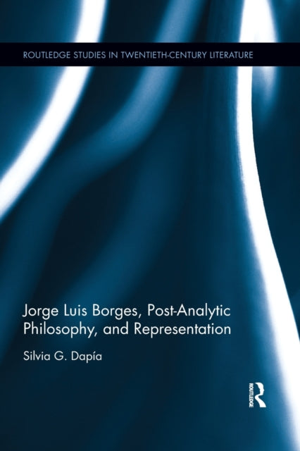 Book cover of: Jorge Luis Borges, Post-Analytic Philosophy, and Representation. By: Silvia G. Dapia