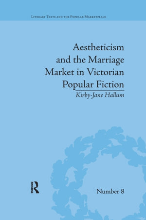Aestheticism and the Marriage Market in Victorian Popular Fiction