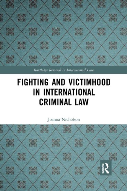 Book cover of: Fighting and Victimhood in International Criminal Law