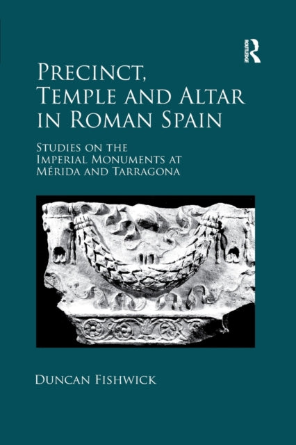 Book cover of: Precinct, Temple and Altar in Roman Spain. By: Duncan Fishwick
