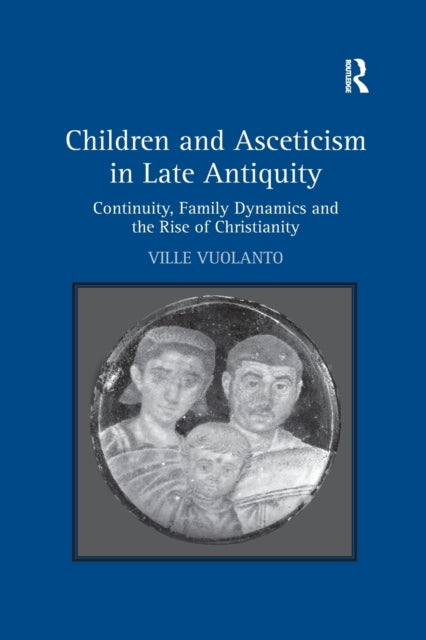 Book cover of: Children and Asceticism in Late Antiquity. By: Ville Vuolanto