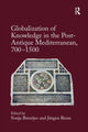 Book cover of: Globalization of Knowledge in the Post-Antique Mediterranean, 700-1500. By: Sonja Brentjes