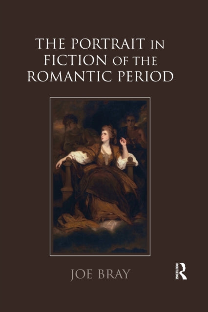 Book cover of: Portrait in Fiction of the Romantic Period. By: Joe Bray