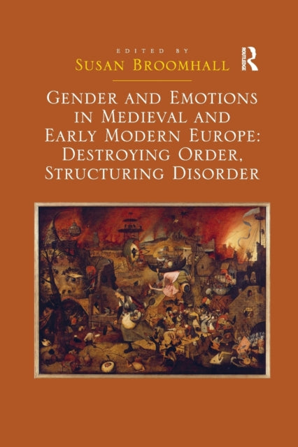 Book cover of: Gender and Emotions in Medieval and Early Modern Europe: Destroying Order, Structuring Disorder