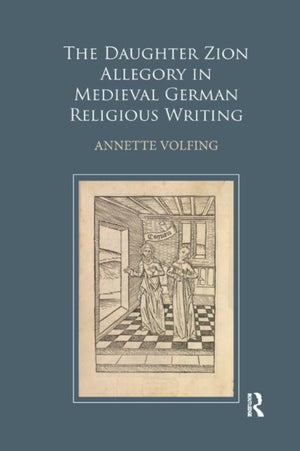 The Daughter Zion Allegory in Medieval German Religious Writing