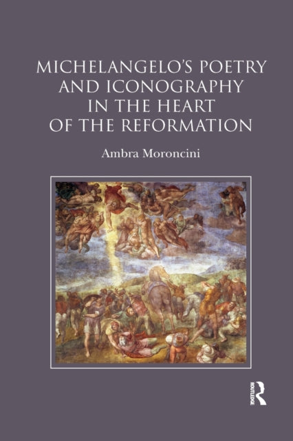 Book cover of: Michelangelo's Poetry and Iconography in the Heart of the Reformation. By: Ambra Moroncini