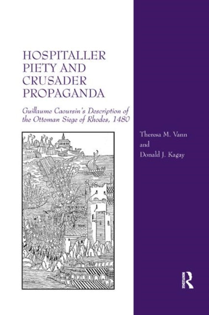 Book cover of: Hospitaller Piety and Crusader Propaganda. By: Theresa M. Vann
