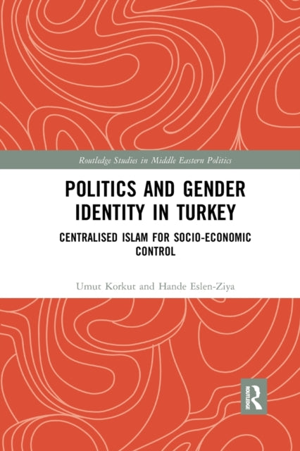 Book cover of: Politics and Gender Identity in Turkey. By: Umut Korkut