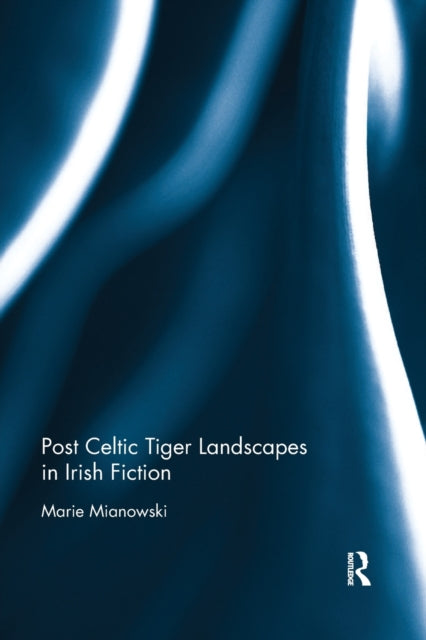 Book cover of: Post Celtic Tiger Landscapes in Irish Fiction