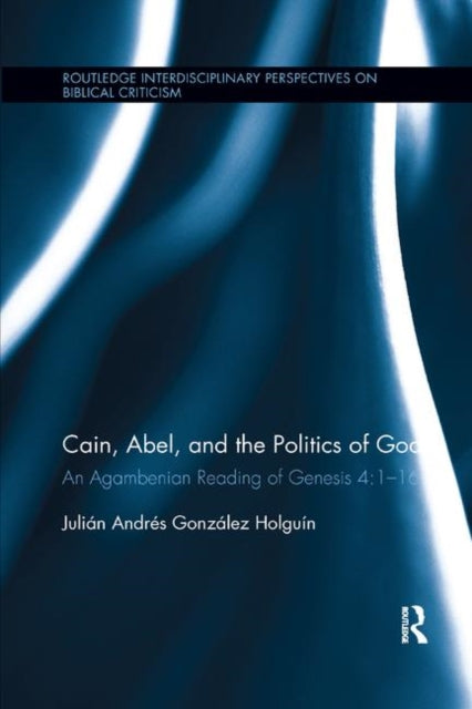 Book cover of: Cain, Abel, and the Politics of God. By: Julián Andrés González Holguín