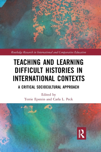 Book cover of: Teaching and Learning Difficult Histories in International Contexts. By: Terrie Epstein