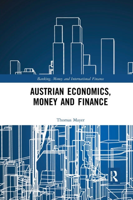 Book cover of: Austrian Economics, Money and Finance. By: Thomas Mayer