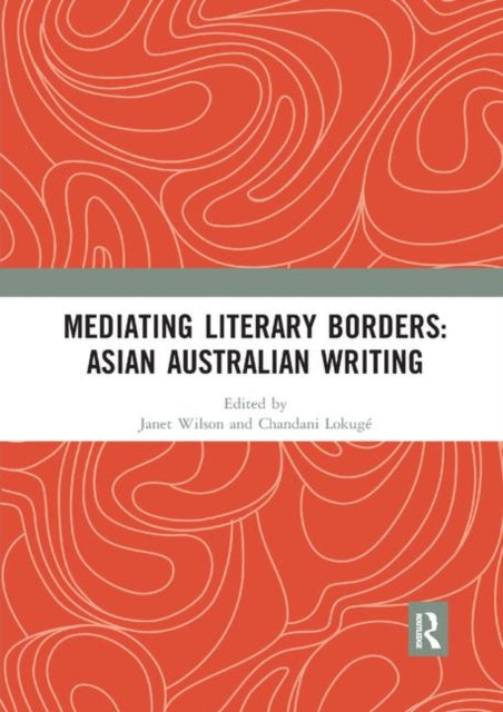 Book cover of: Mediating Literary Borders: Asian Australian Writing. By: Janet Wilson