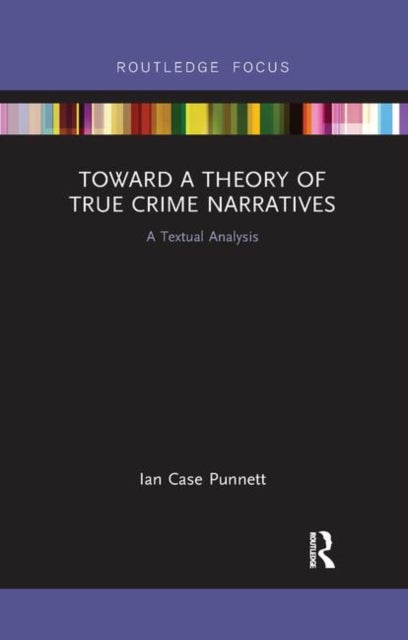 Book cover of: Toward a Theory of True Crime Narratives