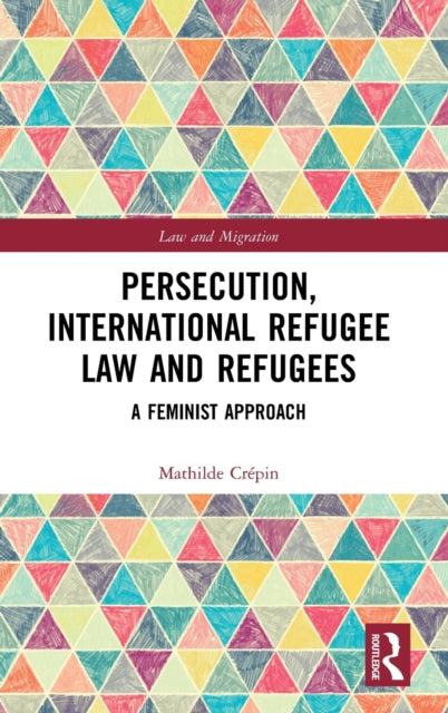 Book cover of: Persecution, International Refugee Law and Refugees. By: Mathilde Crépin