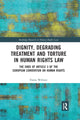 Book cover of: Dignity, Degrading Treatment and Torture in Human Rights Law