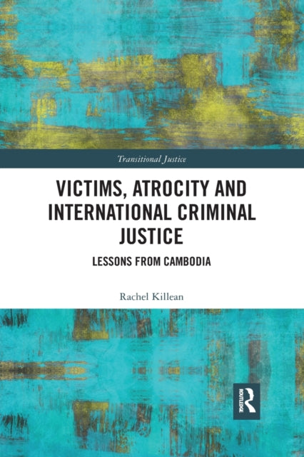 Book cover of: Victims, Atrocity and International Criminal Justice. By: Rachel Killean